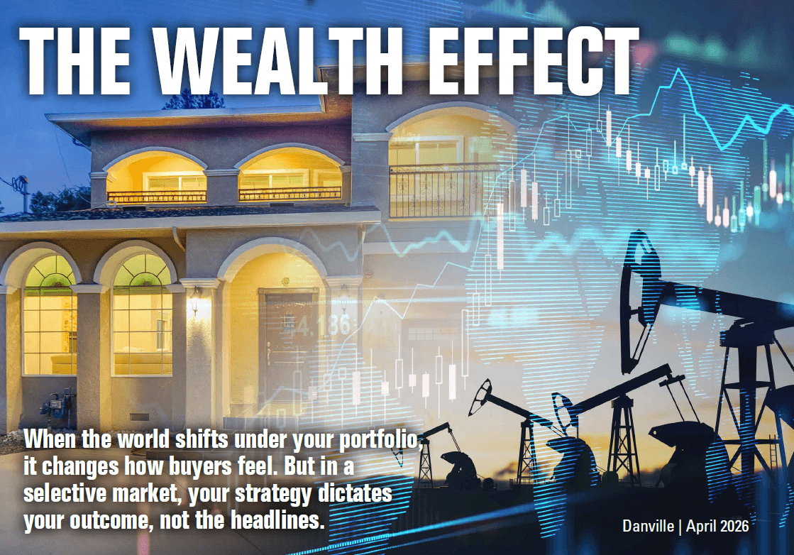April 2026 Danville Real Estate Performance Report by Robert Song, Principal Advisor. Featuring Danville market intelligence on the Wealth Effect and separating global noise from local reality.