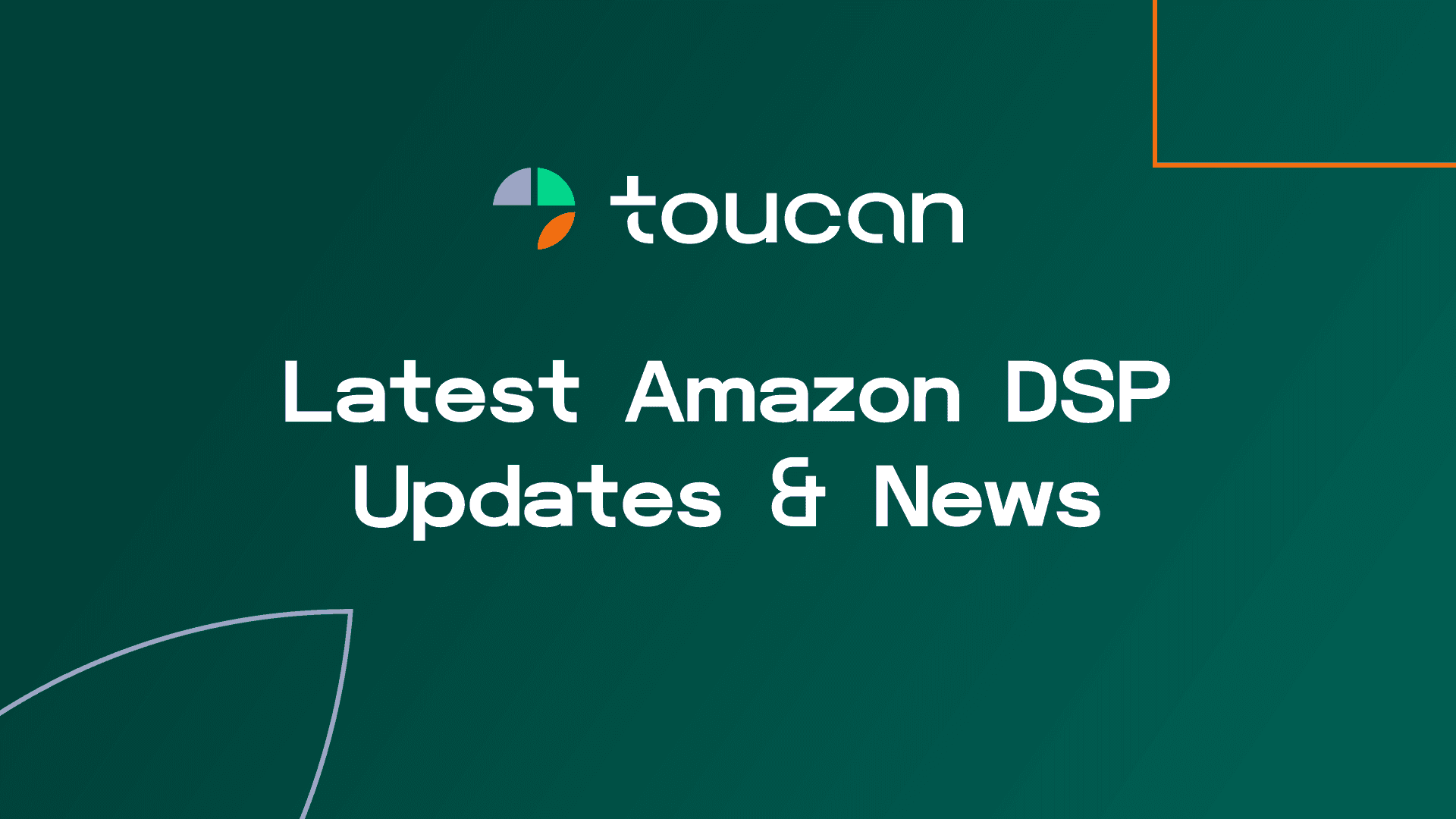 Toucan - Latest Amazon DSP Updates & News