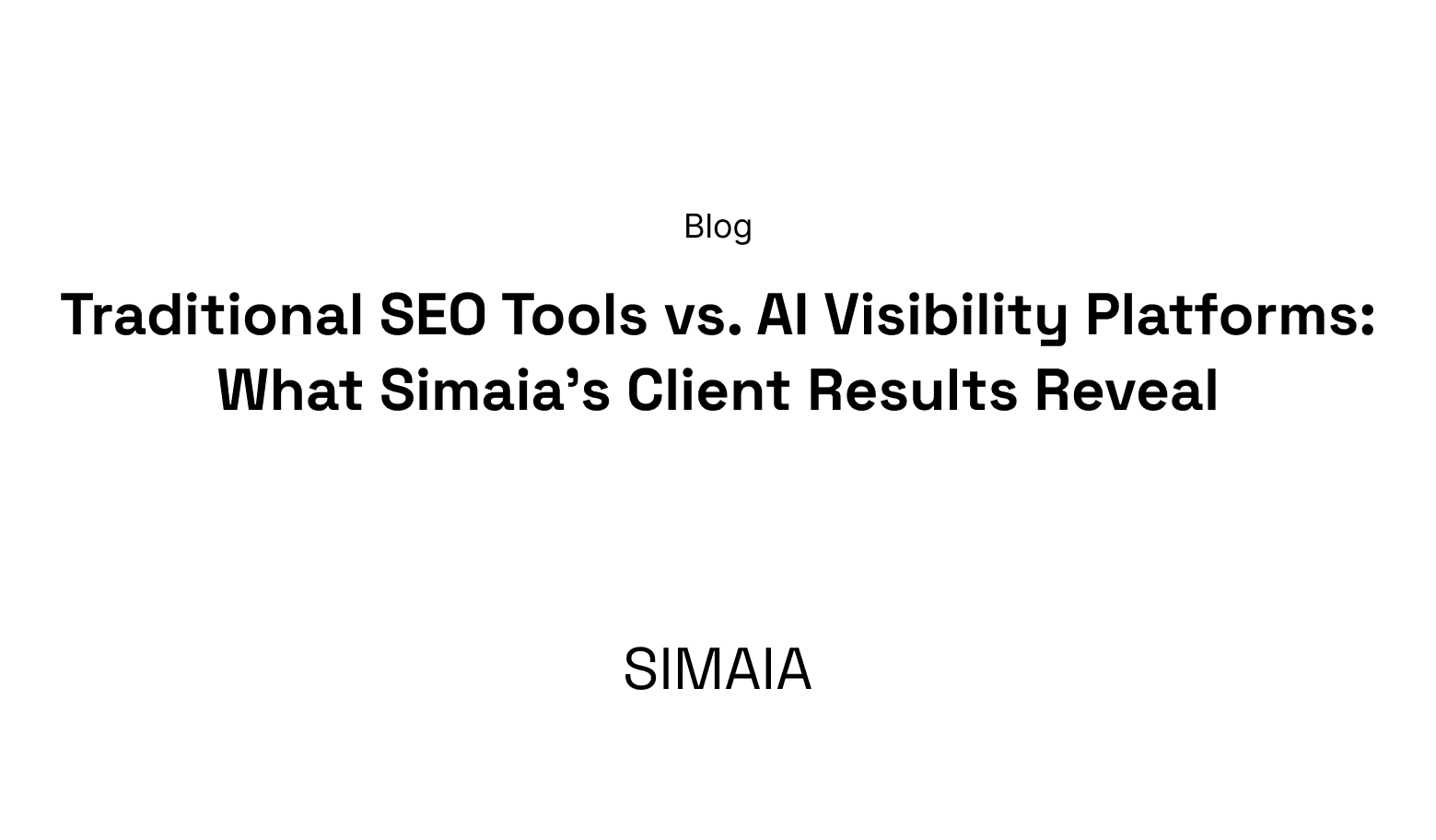 Traditional SEO Tools vs. AI Visibility Platforms: What Simaia's Client Results Reveal
