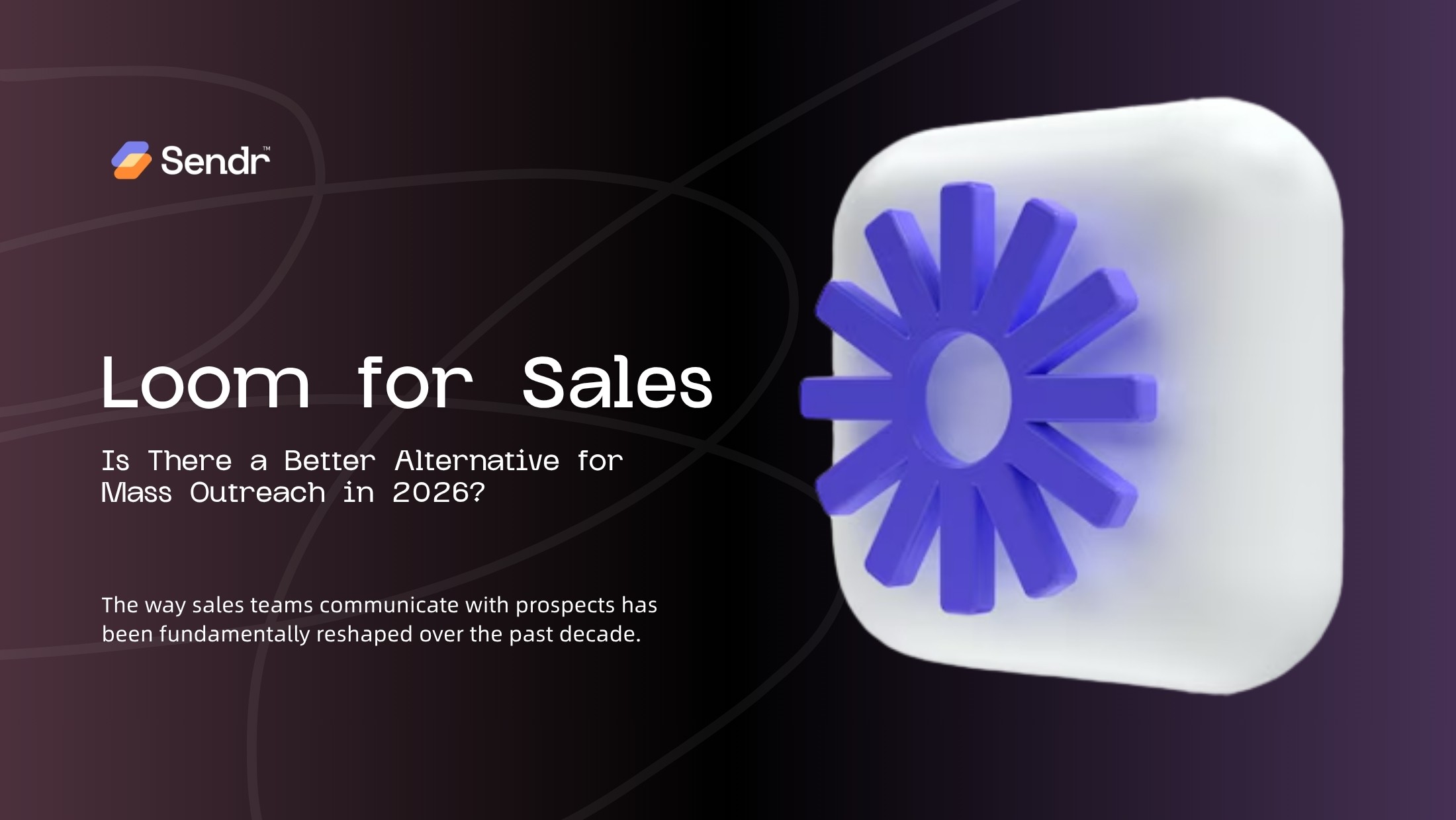 Loom for Sales: Is There a Better Alternative for Mass Outreach in 2026?