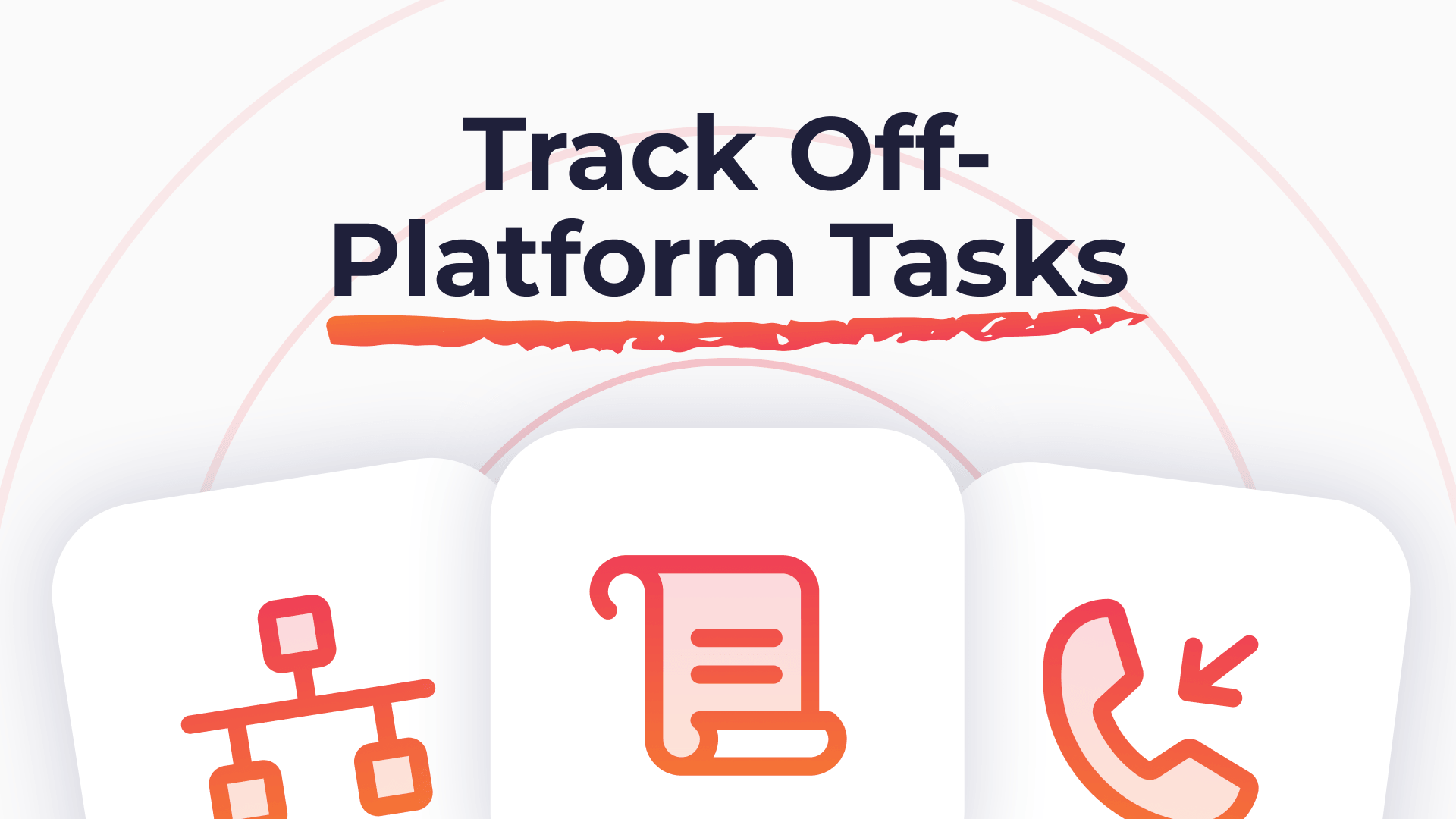 Alt text: "Graphic displaying 'Track Off-Platform Tasks' with icons of a flowchart, a document, and a phone call, in warm gradient tones."