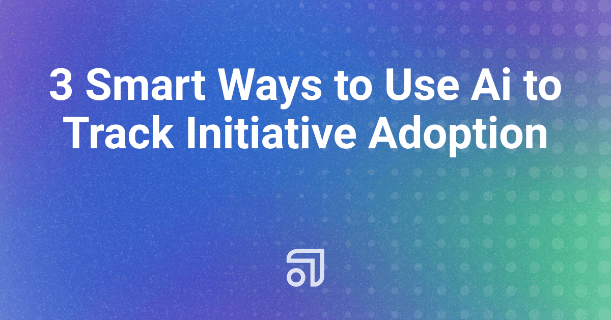 3 Smart Ways to Use Ai to Track Initiative Adoption