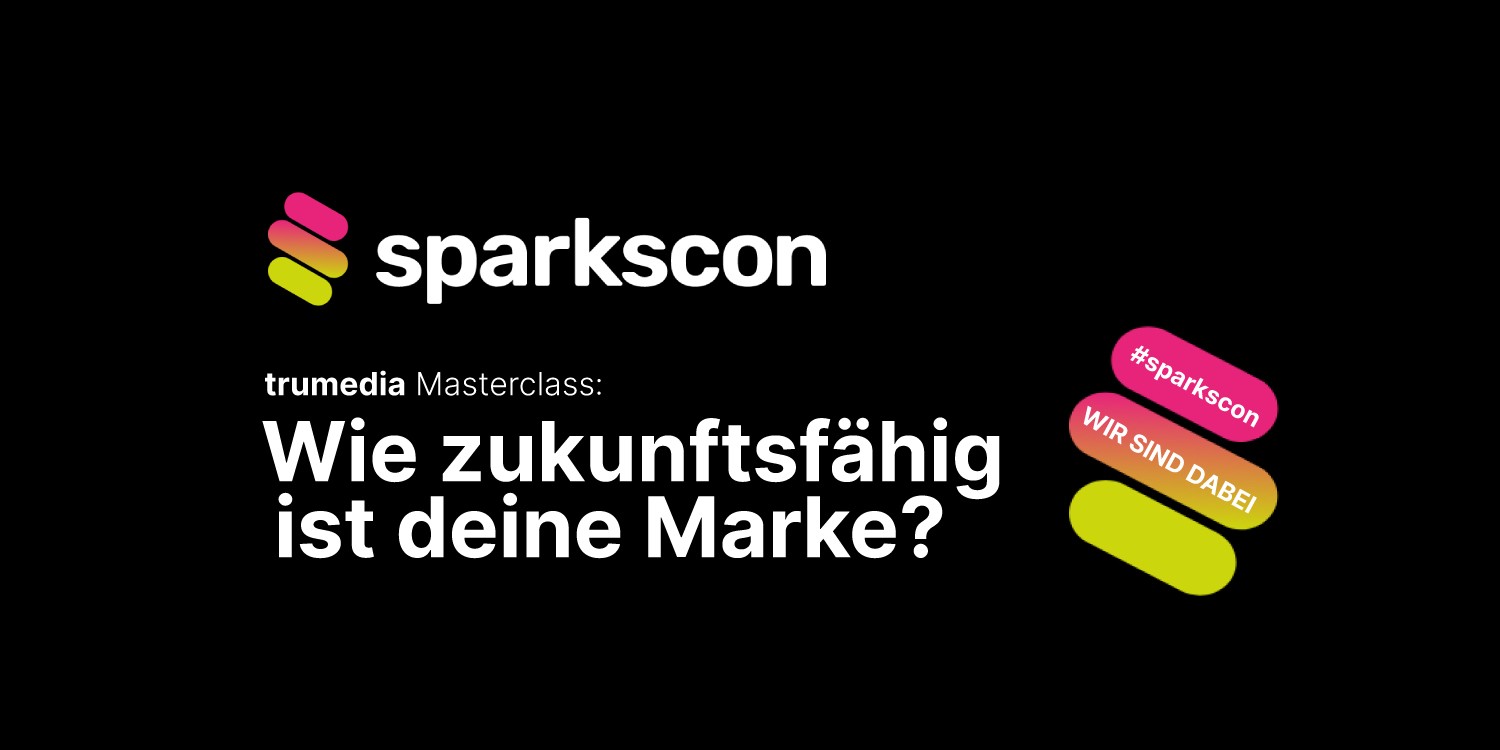 trumedia GmbH - sparkscon Masterclass "Wie zukunftsfägig ist deine Marke?"