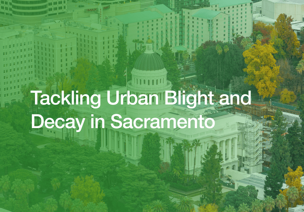 Sacramento Capitol building with text "Tackling Urban Blight and Decay in Sacramento."