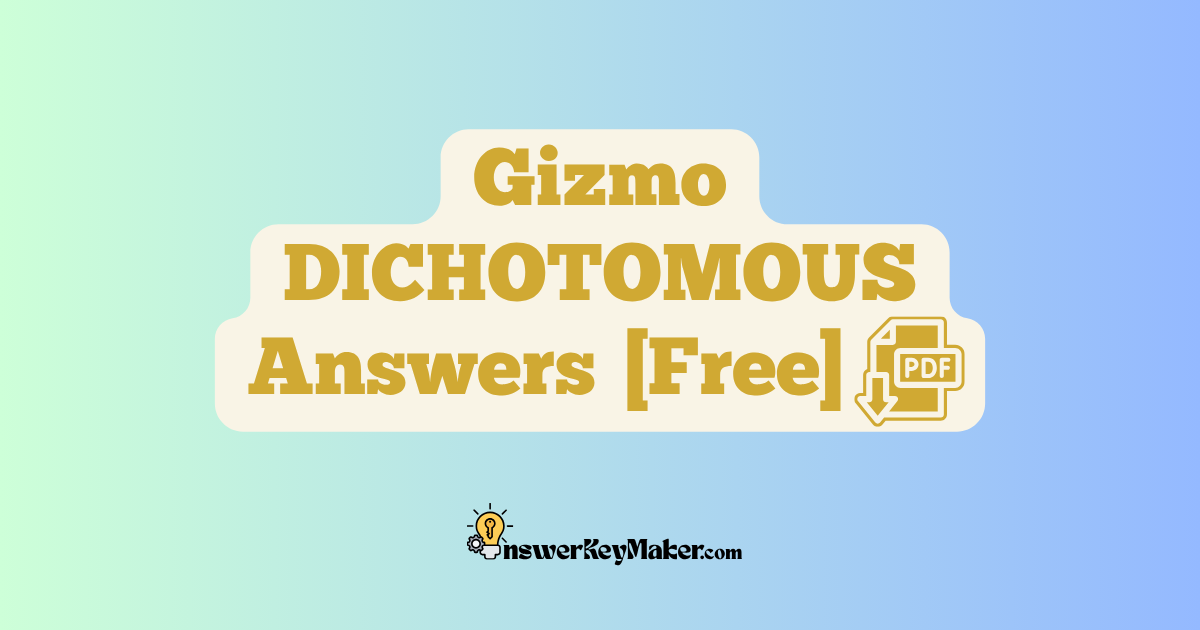 Download Student Exploration Gizmo DICHOTOMOUS Activity A, Activity B & Activity C Answer Key PDF for Free.