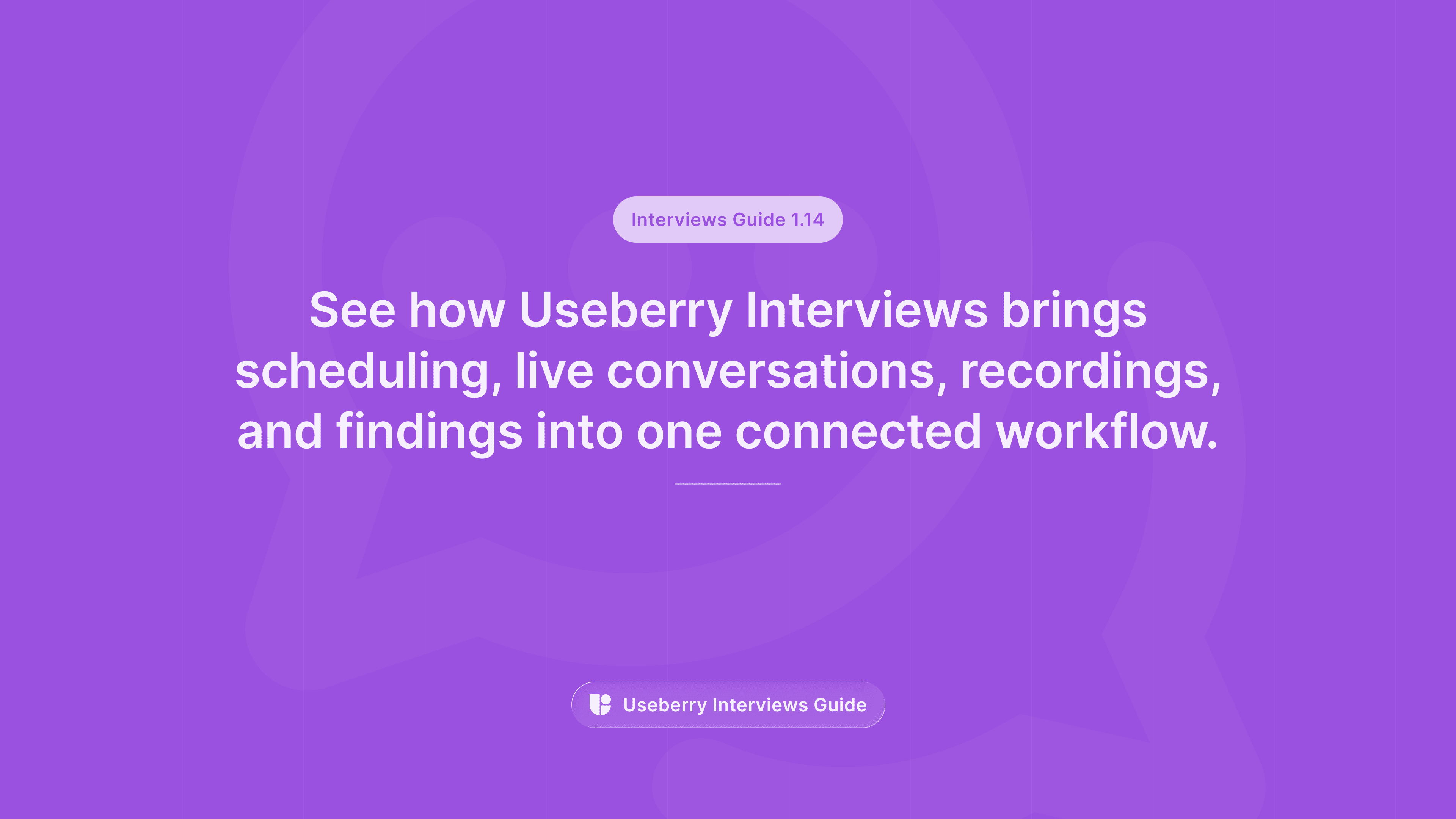 A purple banner labeled “Interviews Guide 1.14” reading “See how Useberry Interviews brings scheduling, live conversations, recordings, and findings into one connected workflow.”