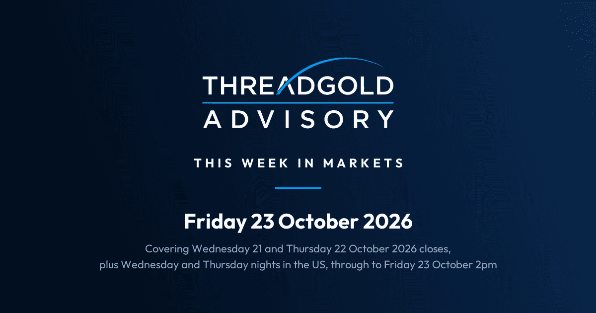 Threadgold Advisory: This Week in Markets: Friday 23 October 2026
