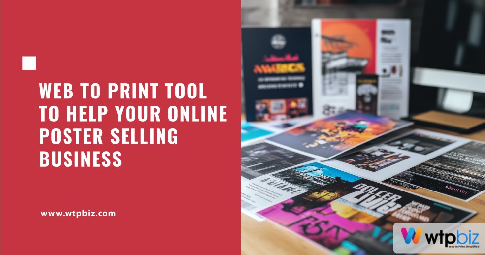 Web to print tool aiding your online poster selling business