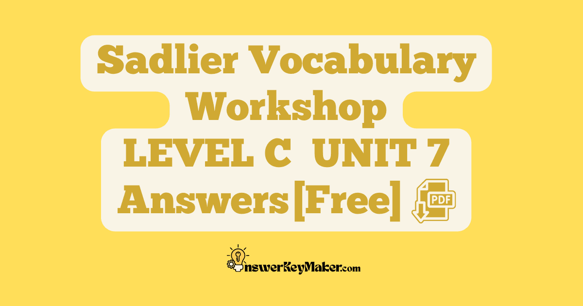 Download free Sadlier Vocabulary Workshop LEVEL C UNIT 7 PDF with answer key