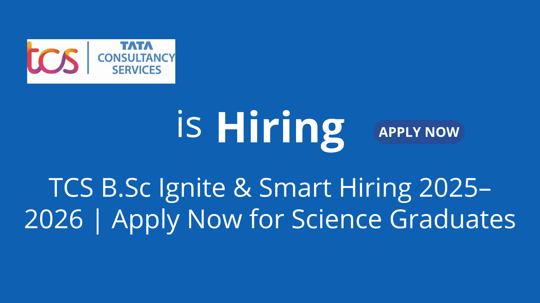 TCS B.Sc Ignite & Smart Hiring 2025–2026 | Apply Now for Science Graduates