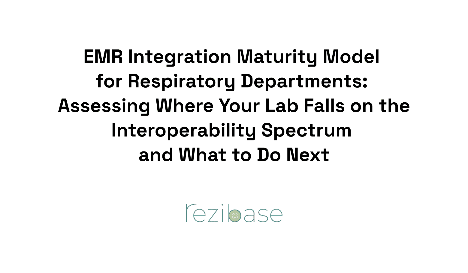EMR Integration Maturity Model for Respiratory Departments: Assessing Where Your Lab Falls on the Interoperability Spectrum and What to Do Next
