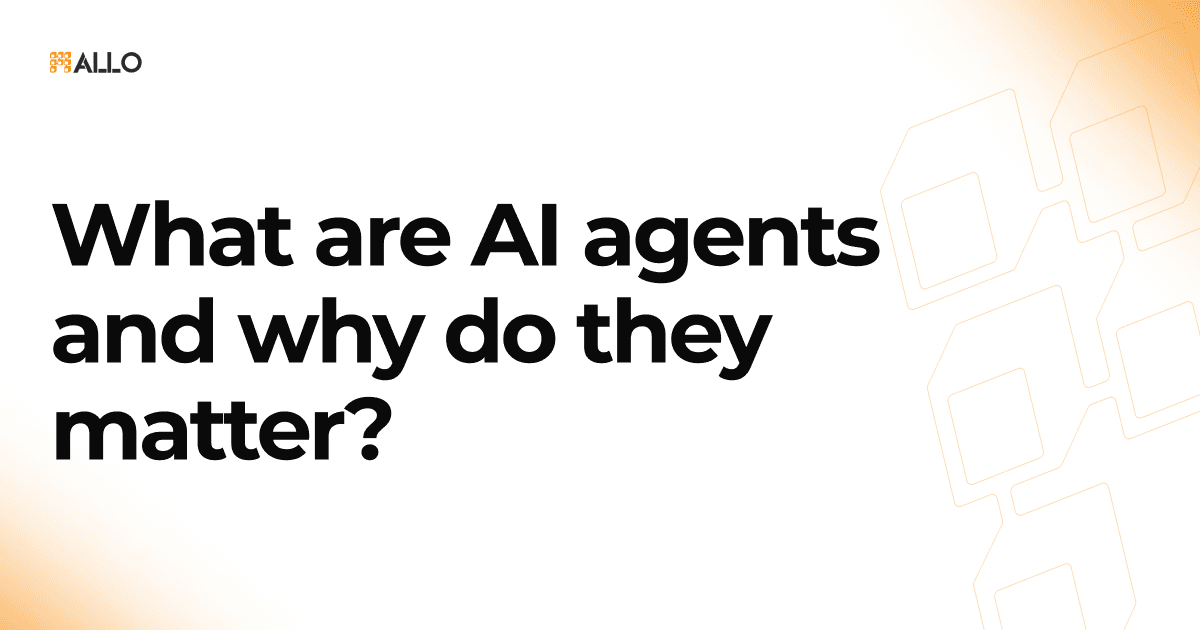 What are AI agents and why do they matter? - Allo
