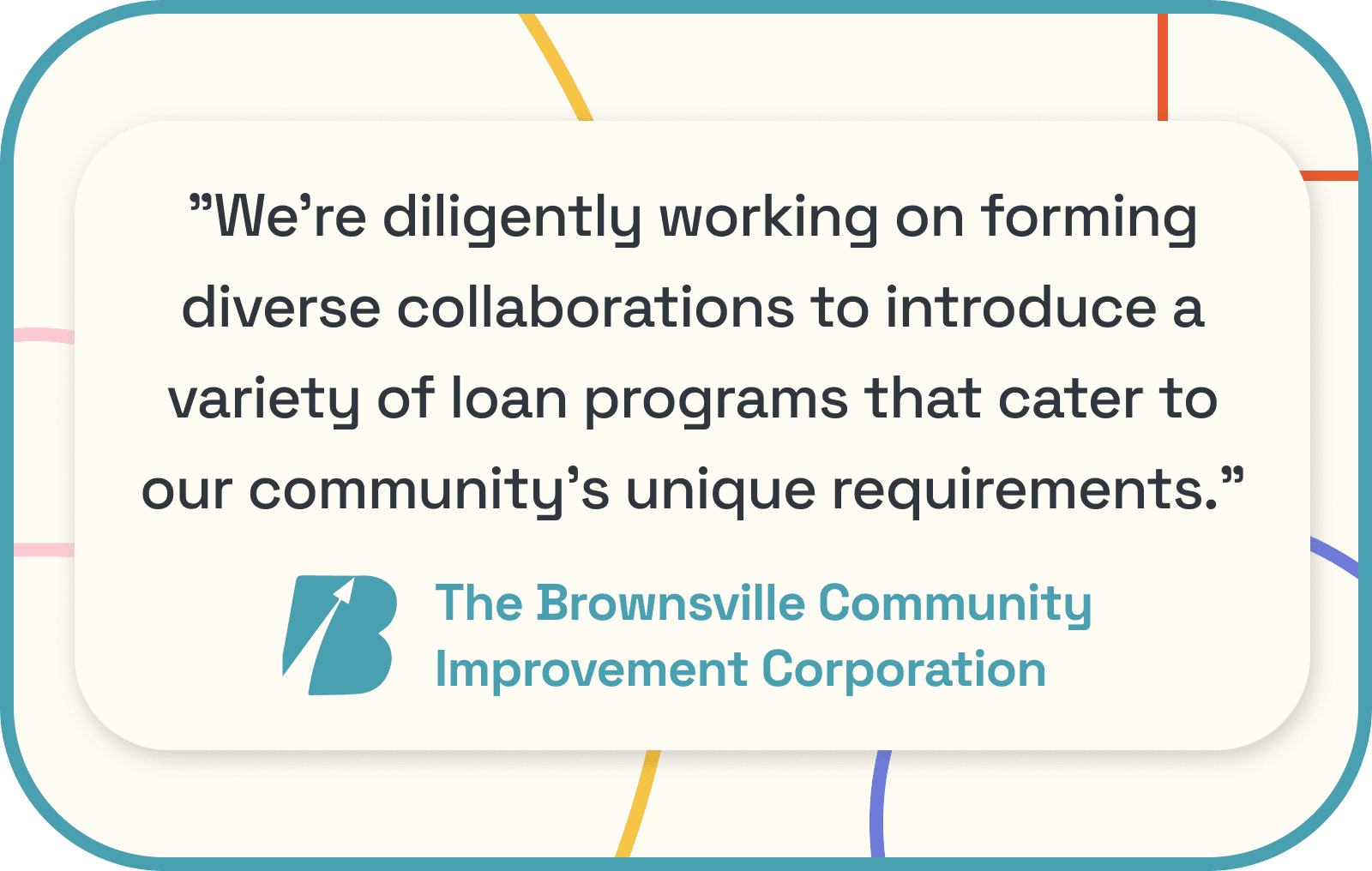 BCIC Quote: We're diligently working on forming diverse collaborations to introduce a variety of loan programs that cater to our community's unique requirements