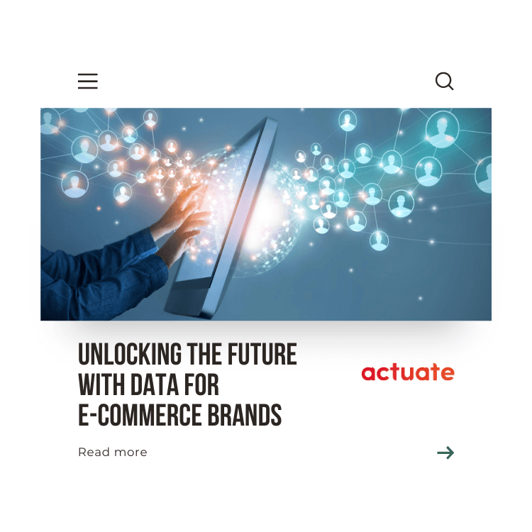 Unlocking the future with data for e-commerce brands - Actuate
