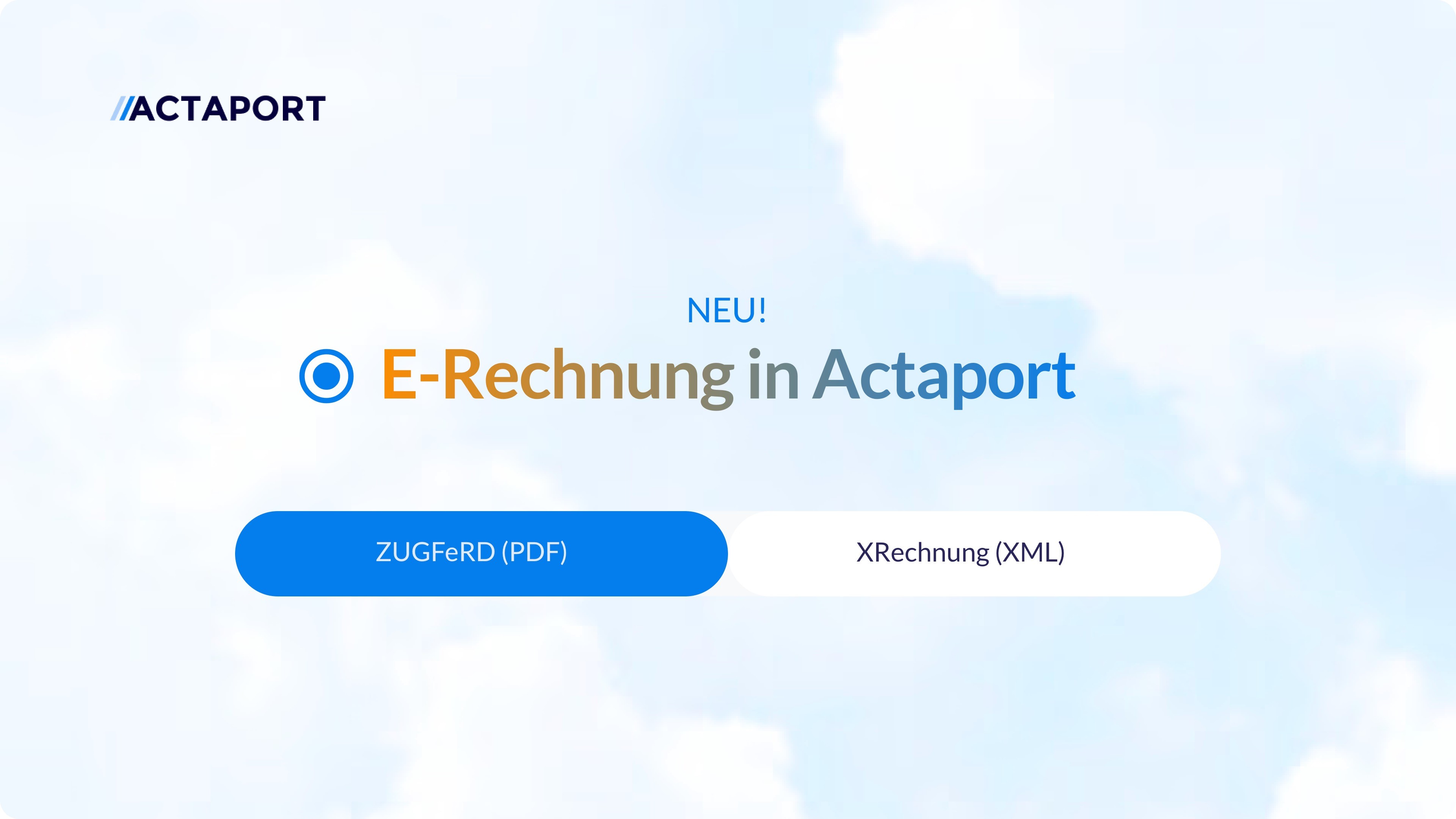 Auf einem Hintergrund mit Wolken steht Neu! E-Rechnungen in Actaport mit einem Toggle zwischen den Formaten ZUGFeRD und XRechnung.