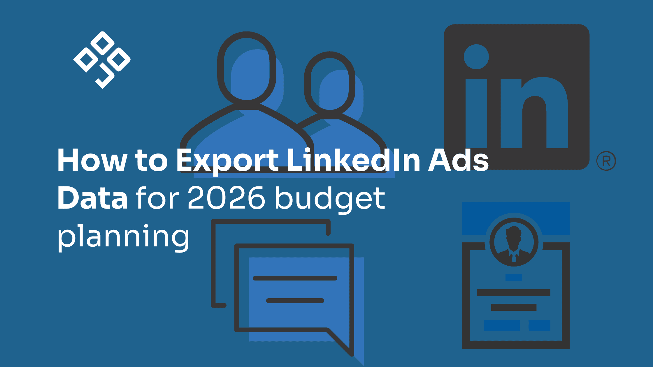 How to Export LinkedIn Ads Data for Budgeting: 2026 Guide for budget planning