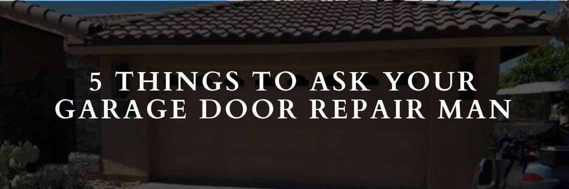 5 Things To Ask Garage Door Repair Man|5 Things To Ask Garage Door Repair Man