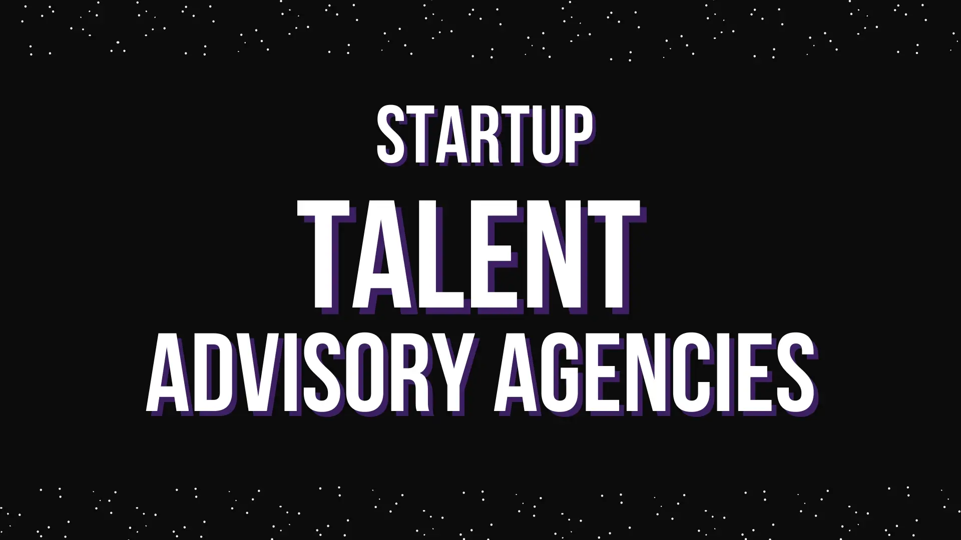 Leading Talent Advisory Service Agency for Startups