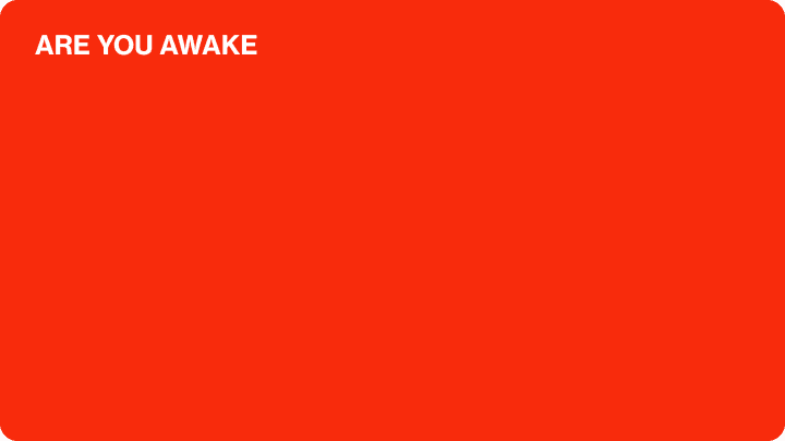 ARE YOU AWAKE