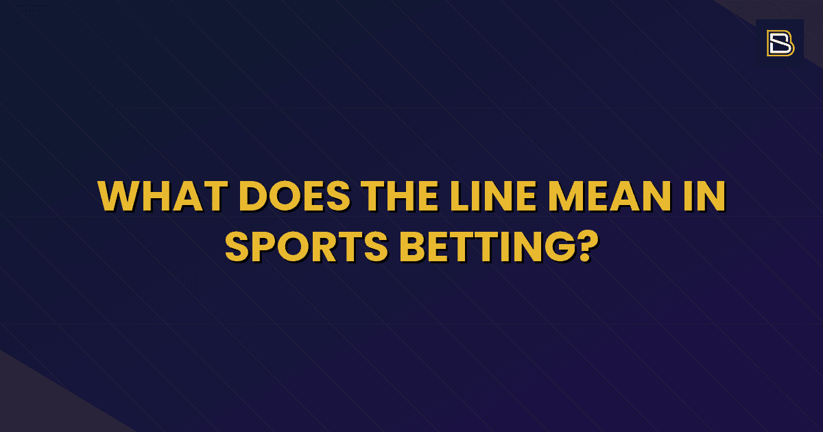 BetSmart article hero image for What Does the Line Mean in Sports Betting?