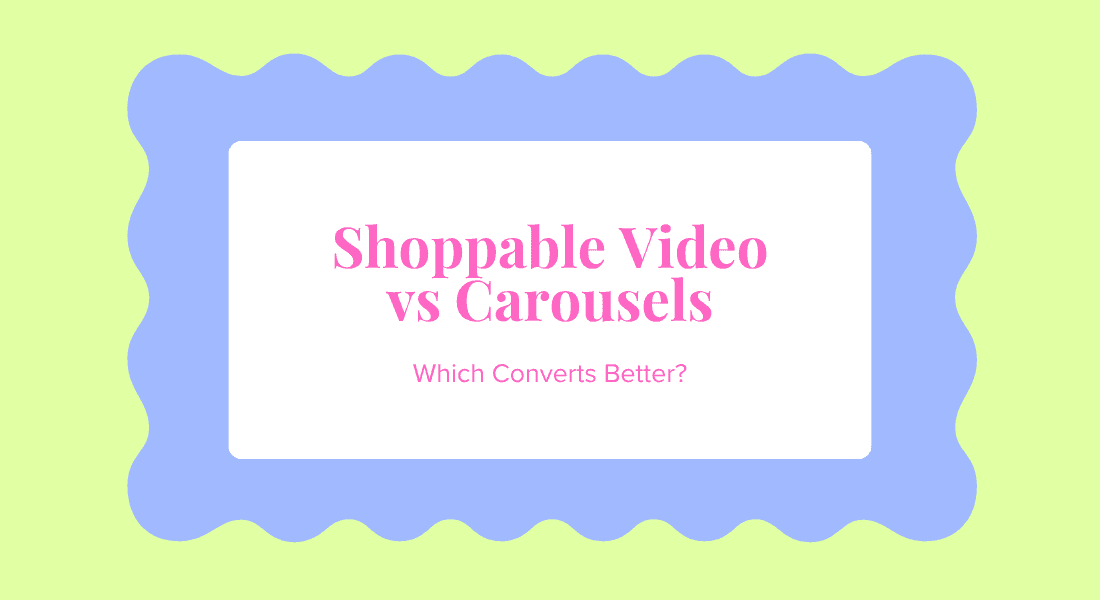 Shoppable Video vs Image Carousels