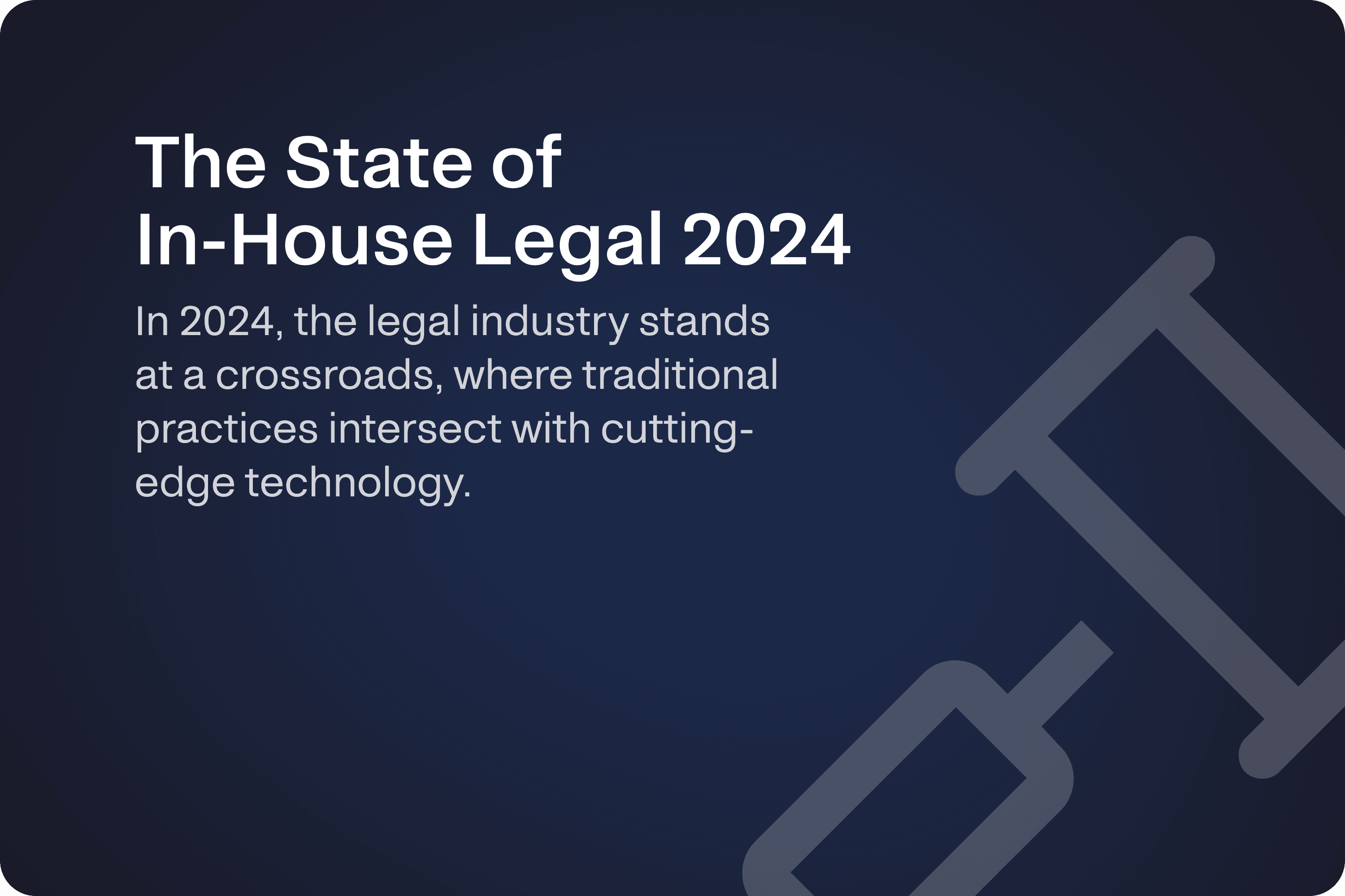 Dark blue graphic with white text titled 'The State of In-House Legal 2024.' The text reads: 'In 2024, the legal industry stands at a crossroads, where traditional practices intersect with cutting-edge technology.' The graphic includes an icon of a gavel on the right side.