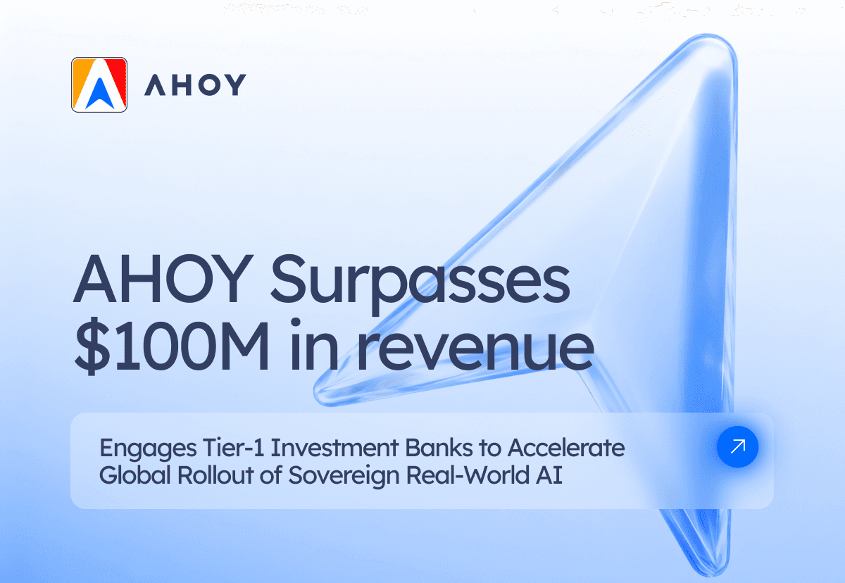 AHOY Surpasses $100M in revenue; Engages Tier‑1 Investment Banks to Accelerate Global Rollout of Sovereign Real‑World AI