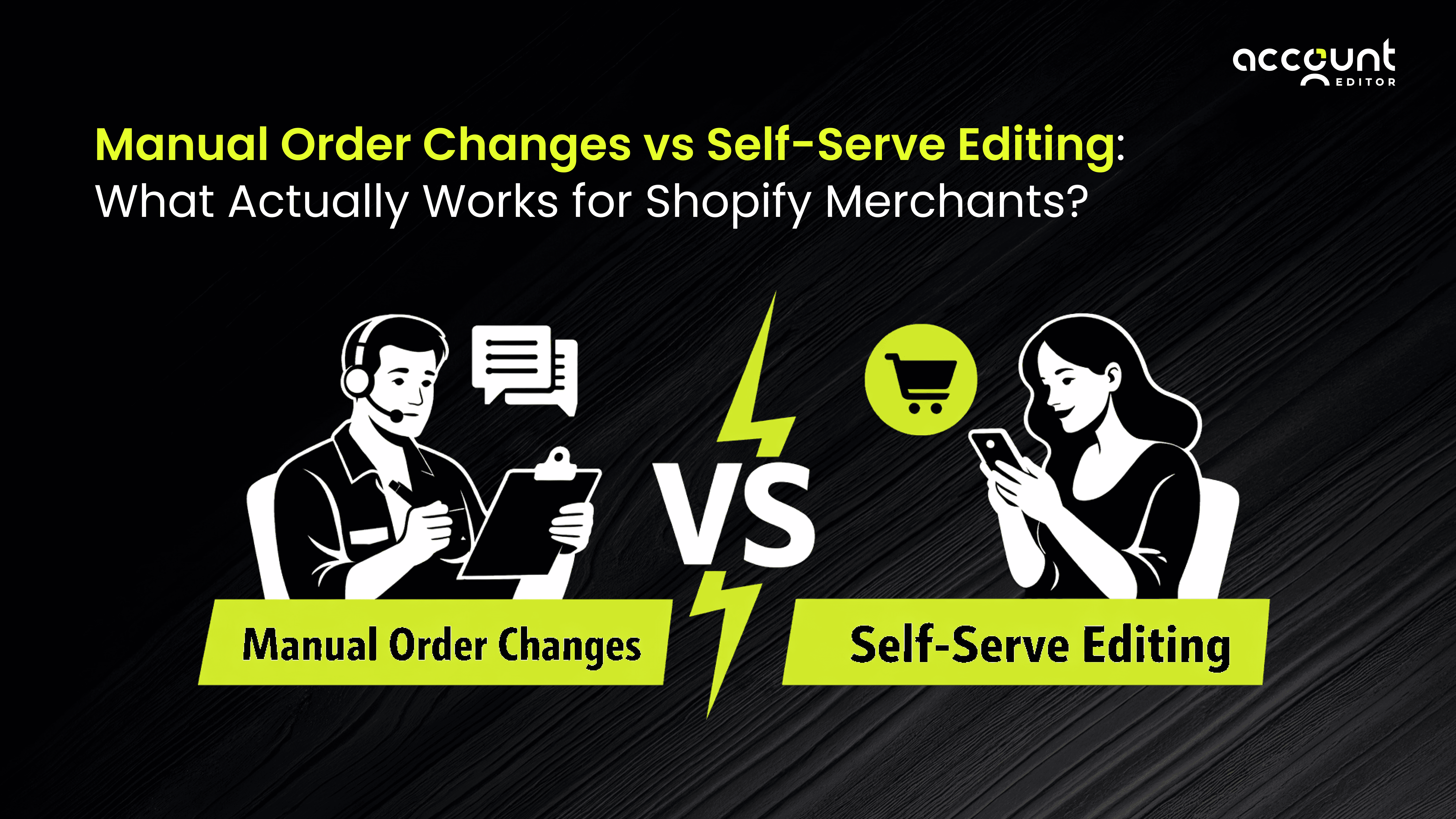 Manual order changes vs self-serve editing comparison showing support agent versus customer editing orders on Shopify