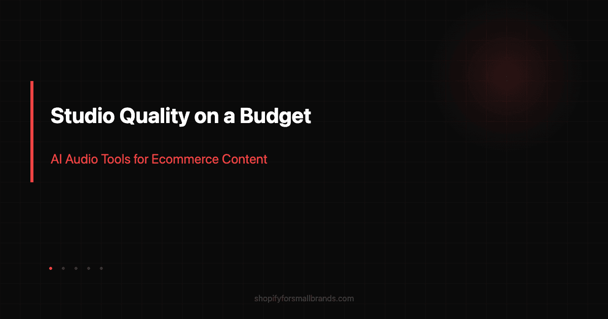 studio quality on a budget ai audio tools for ecommerce content shopify small brands blog