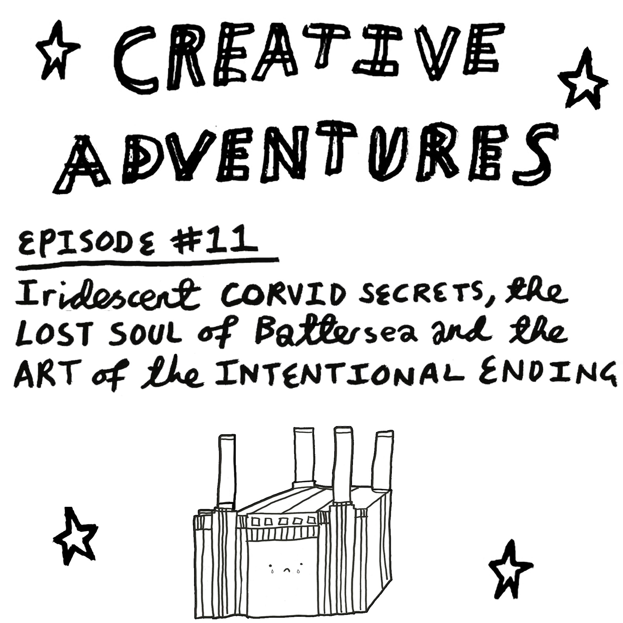 Creative Adventures – Episode 11: Iridescent corvid secrets, the lost soul of Battersea and the art of the intentional ending [Episode Cover]
