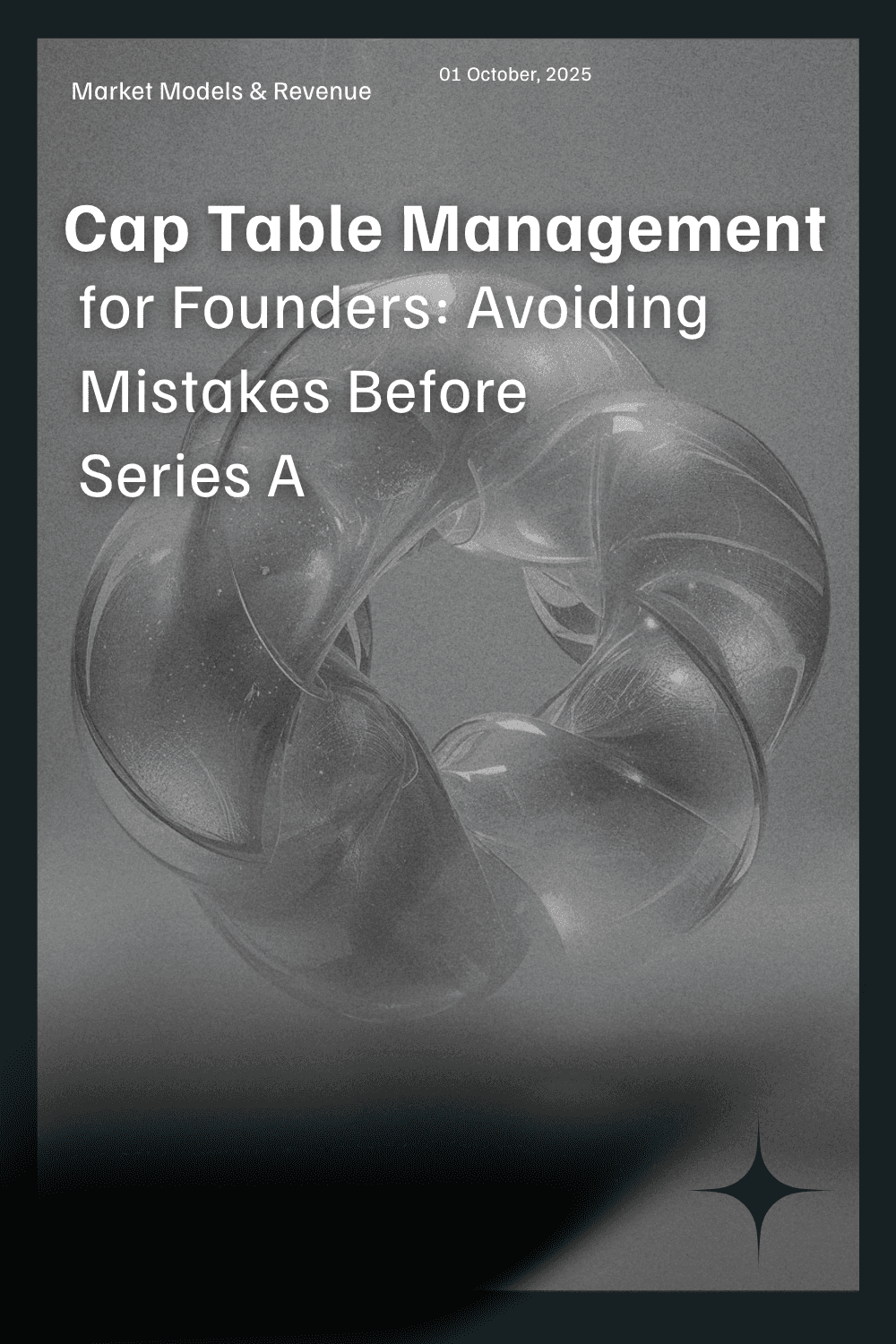 This blog thumbnail features the title "Cap Table Management for Founders: Avoiding Mistakes Before Series A" in bold white text over a muted grey background. The visual centerpiece is an abstract transparent geometric form, with the date "01 October, 2025" and the section "Market Models & Revenue" in smaller text at the top, designed for content on startup equity and founder ownership.