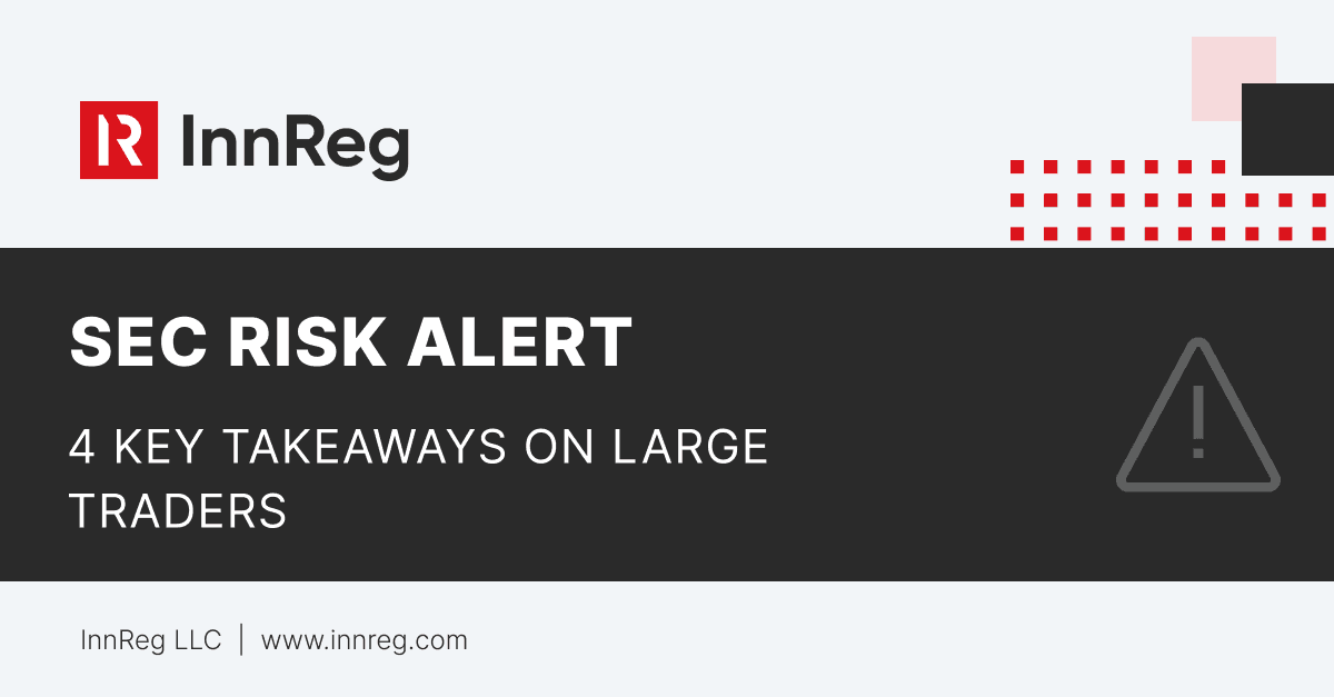 4 Takeaways From the SEC's Risk Alert On Large Traders