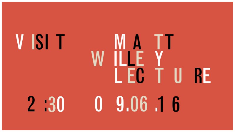 A red poster with random placed black, gray and white letters. The text says: Visit Matt Willey Lecture.