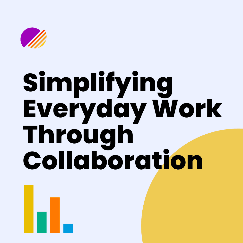 Simplifying Everyday Work Through Collaboration