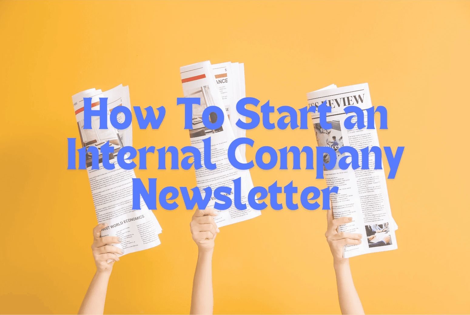 How To Start an Internal Company Newsletter