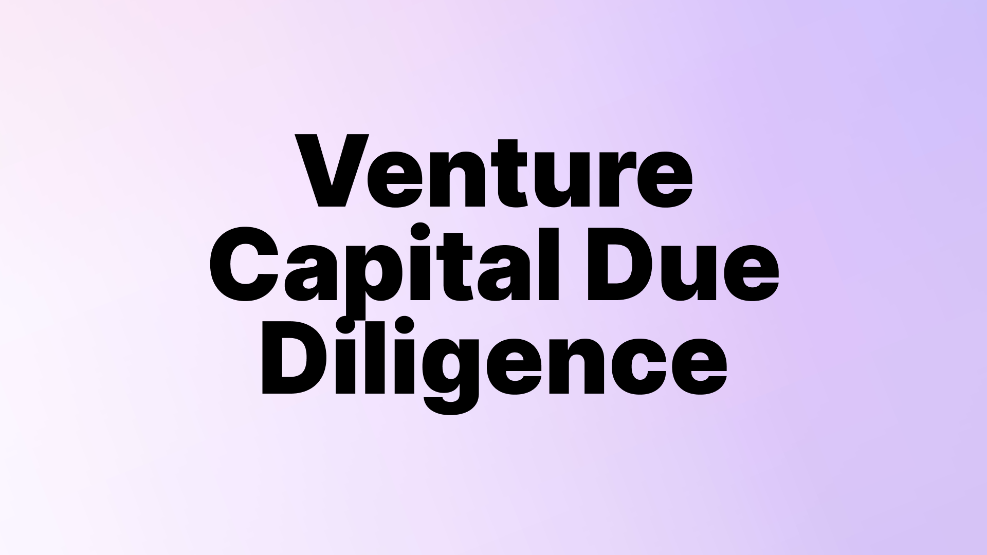 Venture Capital Due Diligence: Process, Checklist & Best Practices