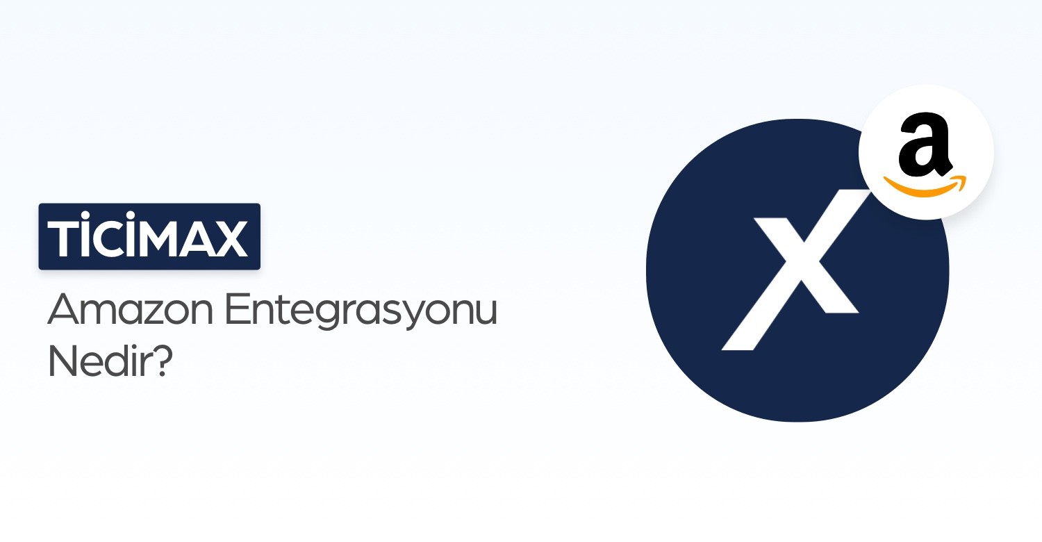 Ticimax Amazon Entegrasyonu Nedir?