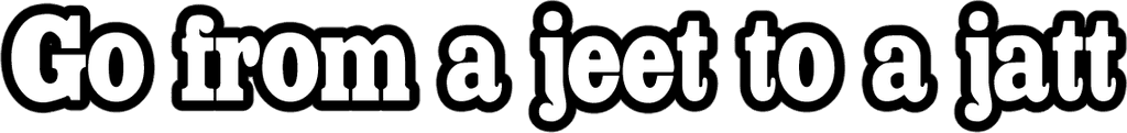 Go from a jeet to a jatt