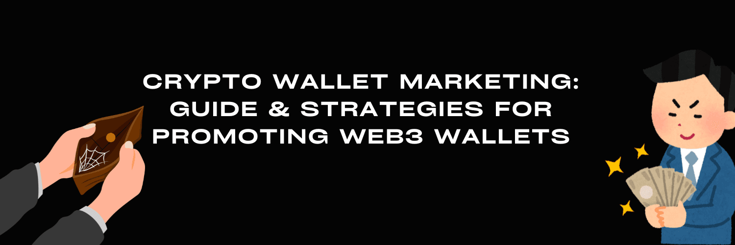 Crypto Wallet Marketing – Guide & Strategies for Promoting Web3 Wallets