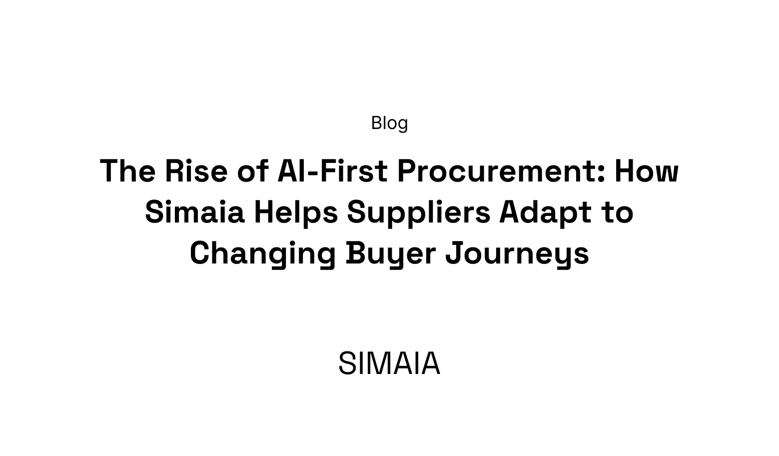 The Rise of AI-First Procurement: How Simaia Helps Suppliers Adapt to Changing Buyer Journeys