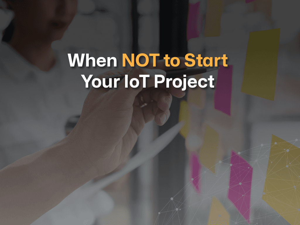 When NOT to start your IoT project