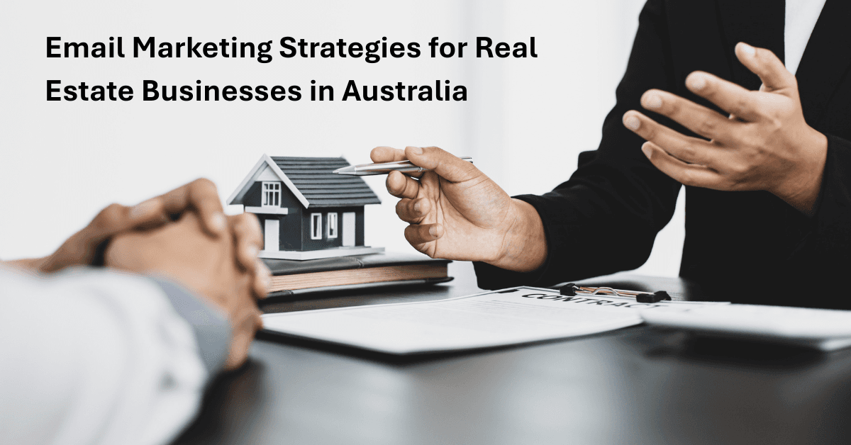 Best Email Marketing Strategies for Real Estate Businesses in Australia