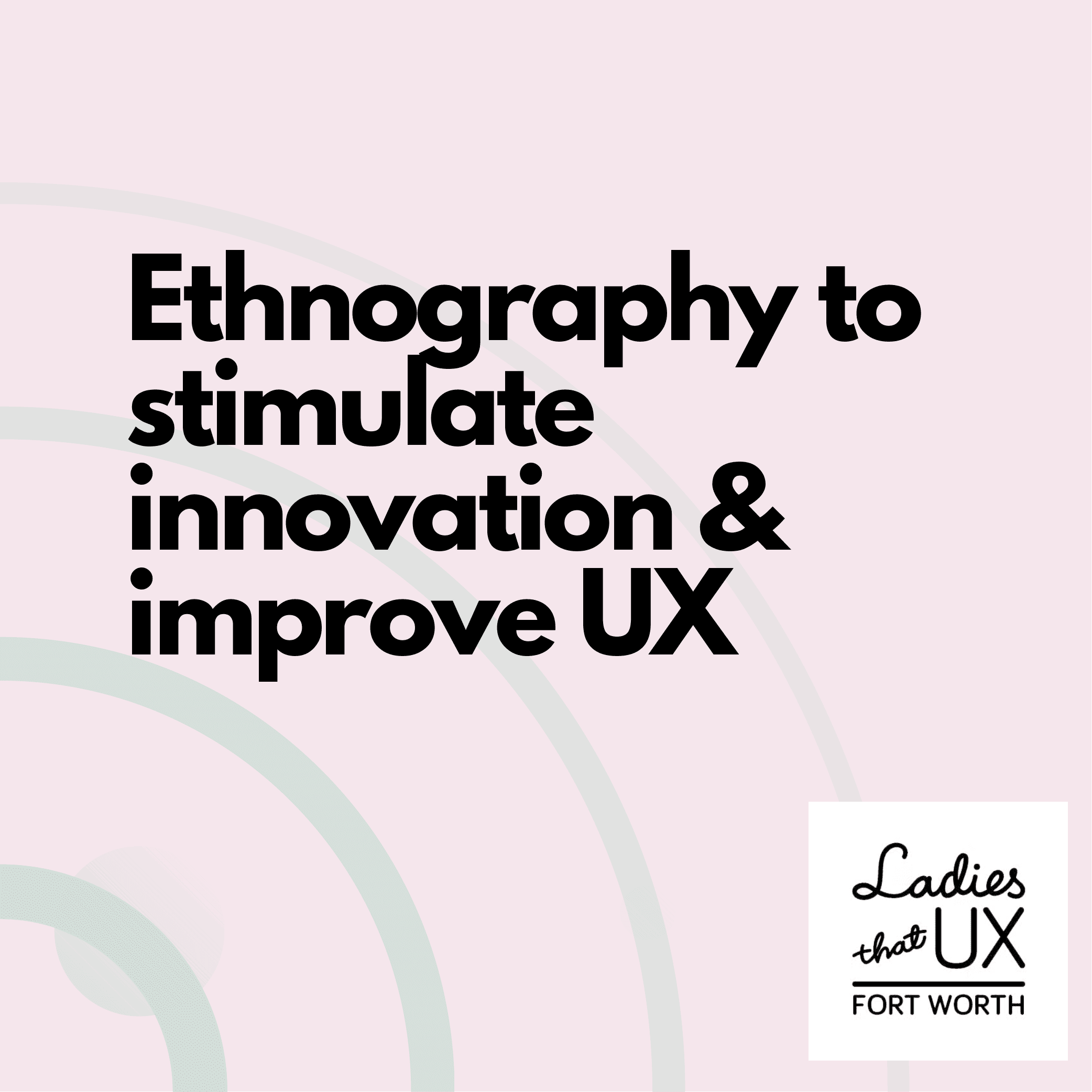 Ethnography to stimulate innovation and improve UX