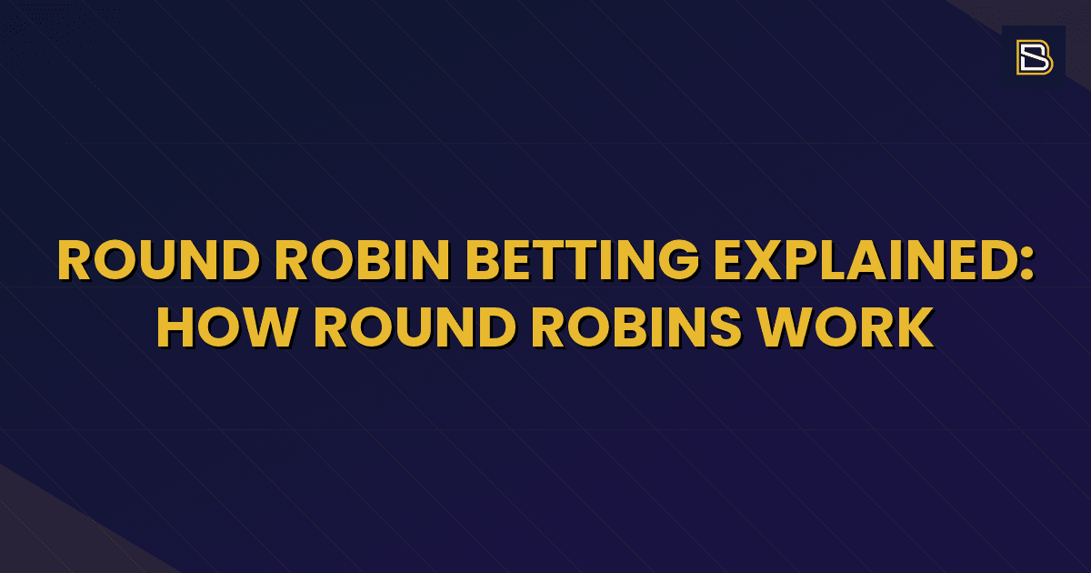 BetSmart article hero image for Round Robin Betting Explained: How Round Robins Work