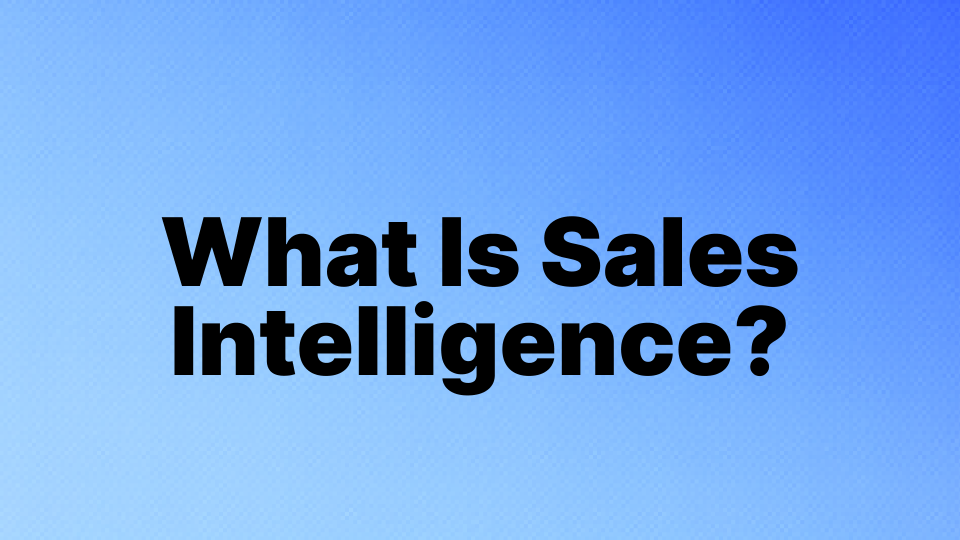 What Is Sales Intelligence? Tools, Strategies, and Best Practices