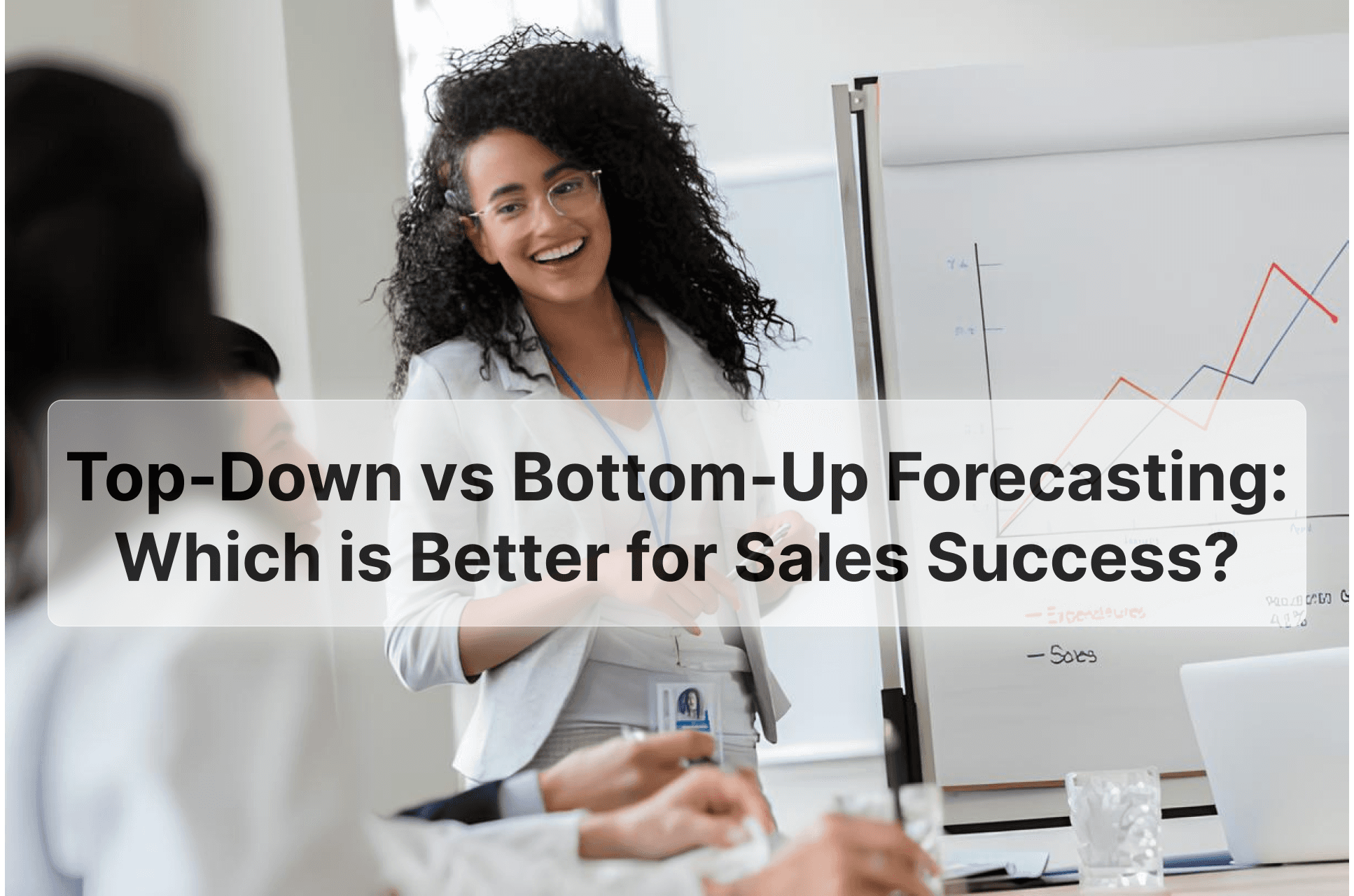 Top-Down vs Bottom-Up Forecasting: Which Is Right for Your Sales?