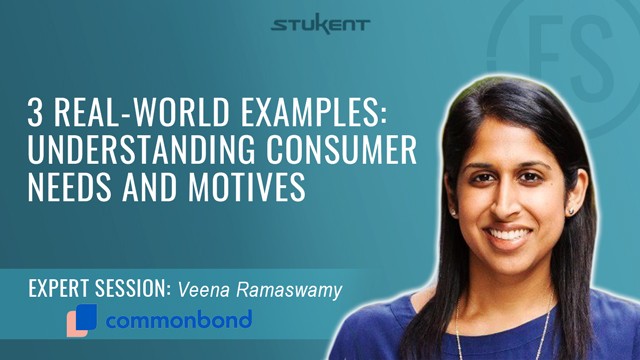 3 REAL-WORLD EXAMPLES: UNDERSTANDING CONSUMER NEEDS AND MOTIVES: Expert Session Veena Ramaswamy