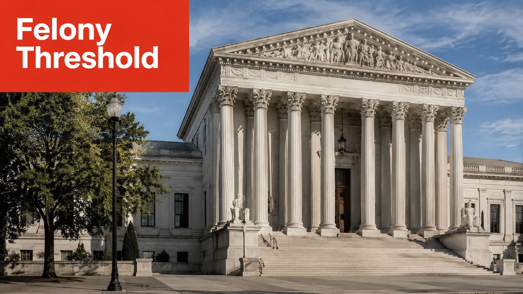 The United States Supreme Court building exterior with the text Felony Threshold displayed prominently on screen.