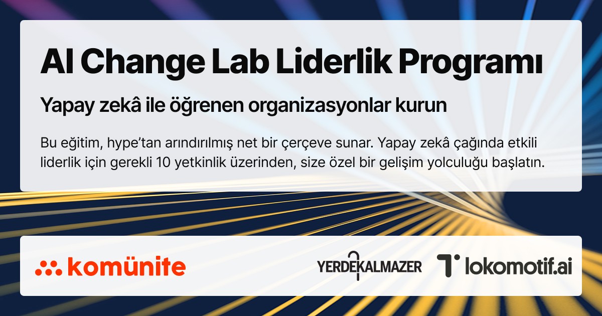 AI Change Lab Liderlik Programı — Yapay zekâ çağının lideri olmak için yetkinlikler kazanın ve gelişim yol haritanızı oluşturun