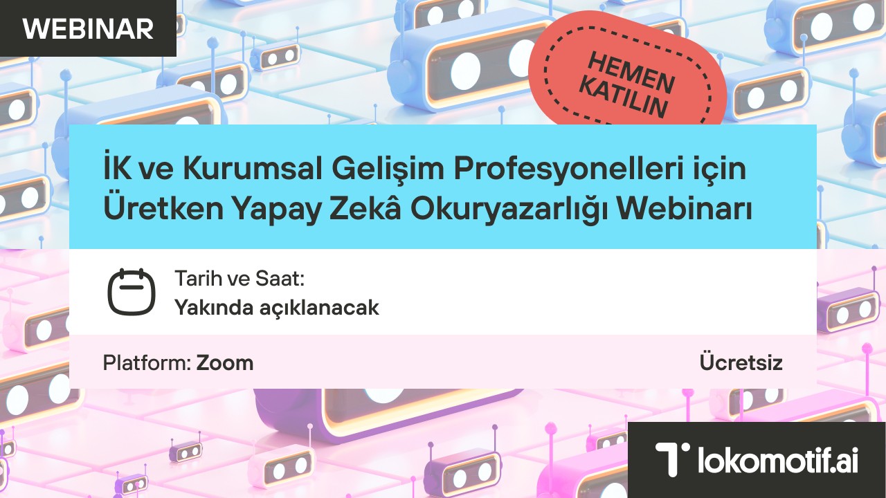 İK ve Kurumsal Gelişim Profesyonelleri için Üretken Yapay Zekâ Okuryazarlığı Webinarı